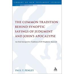 Common Tradition Behind Synoptic Sayings of Judgment and Joh, editura Bloomsbury Academic T&t Clark