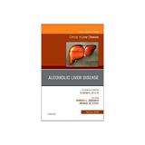 Alcoholic Liver Disease, An Issue of Clinics in Liver Diseas, editura Oxford Secondary