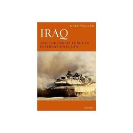 Iraq and the Use of Force in International Law, editura Oxford University Press Academ