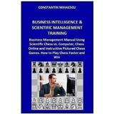 Business Intelligence and Scientific Management Training - Constantin Mihaescu, editura Createspace Sua