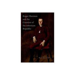 Roger Sherman and the Creation of the American Republic, editura Oxford University Press Academ