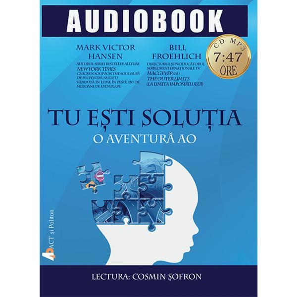 CD Tu esti solutia - Mark Victor Hansen, Bill Froehlich, editura Act Si Politon