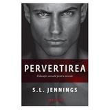 Pervertirea - S.L. Jennings, editura Trei