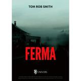 Ferma - Tom Rob Smith, editura Univers