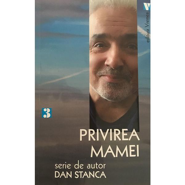 Privirea mamei - Dan Stanca, editura Vremea