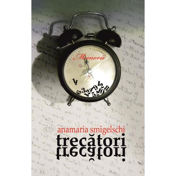 Trecatori, trecatori - Anamaria Smigelschi, editura Vremea