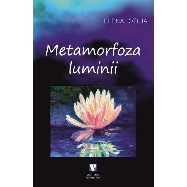 Metamorfoza luminii - Elena Otilia, editura Vremea