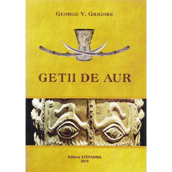 Getii de aur - George V. Grigore, editura Stefadina