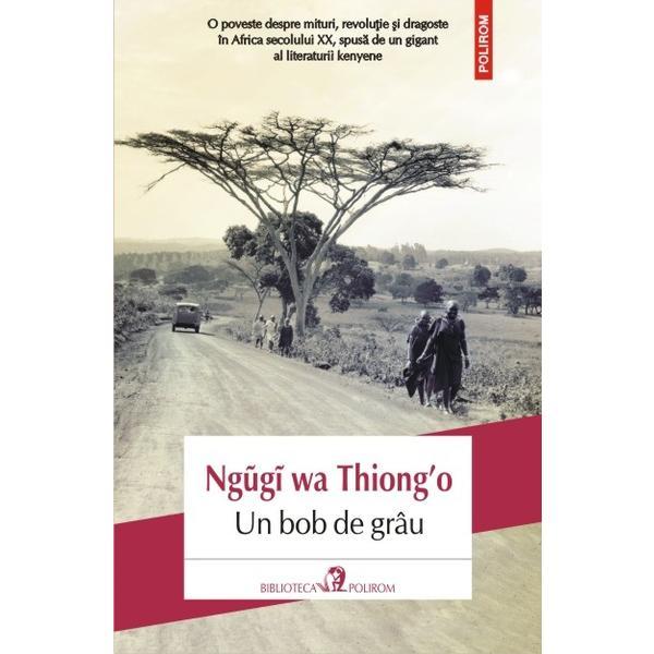 Un bob de grau - Ngugi wa Thiong'o, editura Polirom