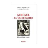 Nebunul cu ochii inchisi - Mony Bordeianu in dialog cu Doru Ionescu, editura Integral