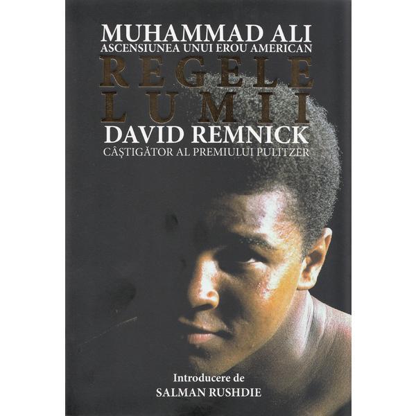 Regele lumii: Muhammad Ali, ascensiunea unui erou american - David Remnick, editura Preda Publishing