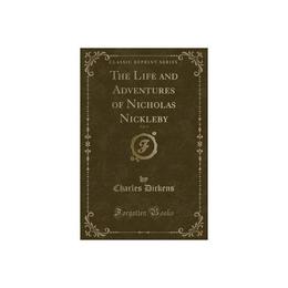 Life and Adventures of Nicholas Nickleby, Vol. 1 (Classic Re, editura Bertrams Print On Demand