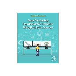 Data Processing Handbook for Complex Biological Data Sources, editura Academic Press