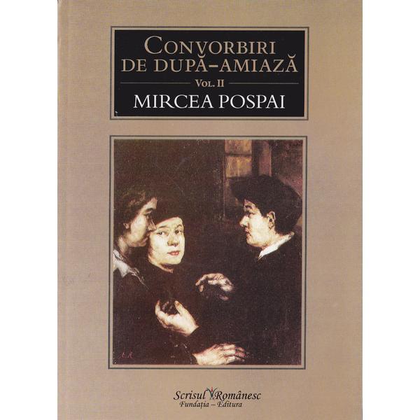 Convorbiri de dupa-amiaza vol.2 - Mircea Pospai, editura Scrisul Romanesc