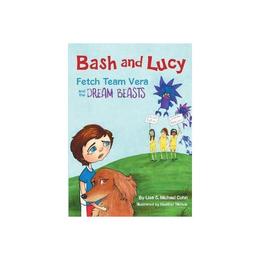 Bash and Lucy Fetch Team Vera and the Dream Beasts, editura Bertrams Print On Demand