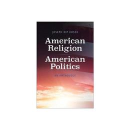 American Religion, American Politics, editura Yale University Press Academic