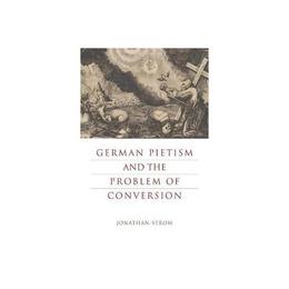 German Pietism and the Problem of Conversion, editura Penn State Press