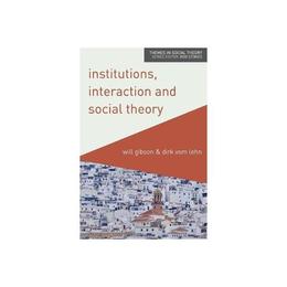Institutions, Interaction and Social Theory, editura Palgrave Macmillan Higher Ed