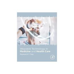 Wearable Technology in Medicine and Health Care, editura Academic Press