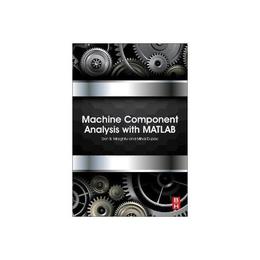 Machine Component Analysis with MATLAB, editura Elsevier Science & Technology