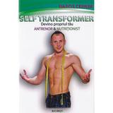 Self Transformer. Devino propriul tau antrenor si nutritionist - Narcis Cernea, editura Narcis Cernea Fitness & Nutrition