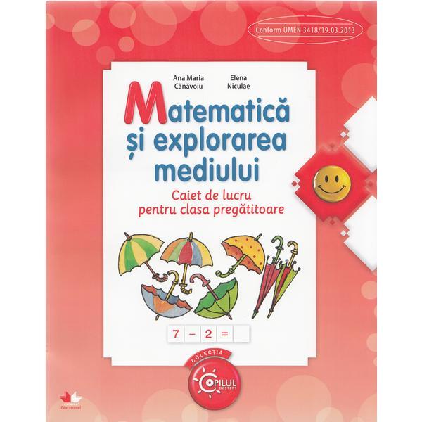 Matematica si explorarea mediului - Clasa pregatitoare - Caiet - Ana Maria Canavoiu, Elena Niculae, editura Litera