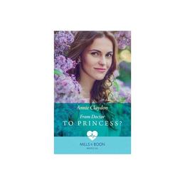 From Doctor To Princess?, editura Harlequin Mills &amp; Boon