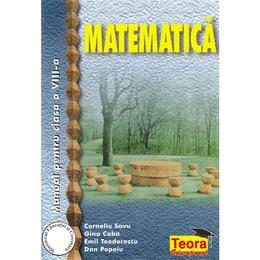 Matematica - Clasa 8 - Manual - Corneliu Savu , Gina Caba , Emil Teodorescu , Dan Popoiu, editura Teora