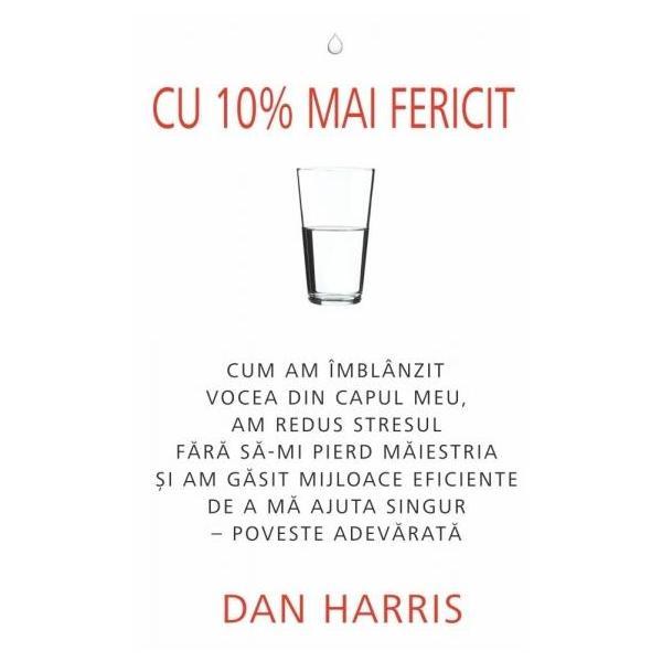 Cu 10% mai fericit - Dan Harris, editura Adevar Divin