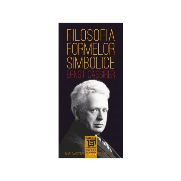 Filosofia formelor simbolice - Ernst Cassirer, editura Paideia