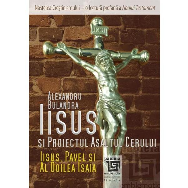 Iisus si Proiectul Asaltul cerului - Alexandru Bulandra, editura Paideia