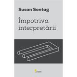 Impotriva interpretarii - Susan Sontag, editura Vellant