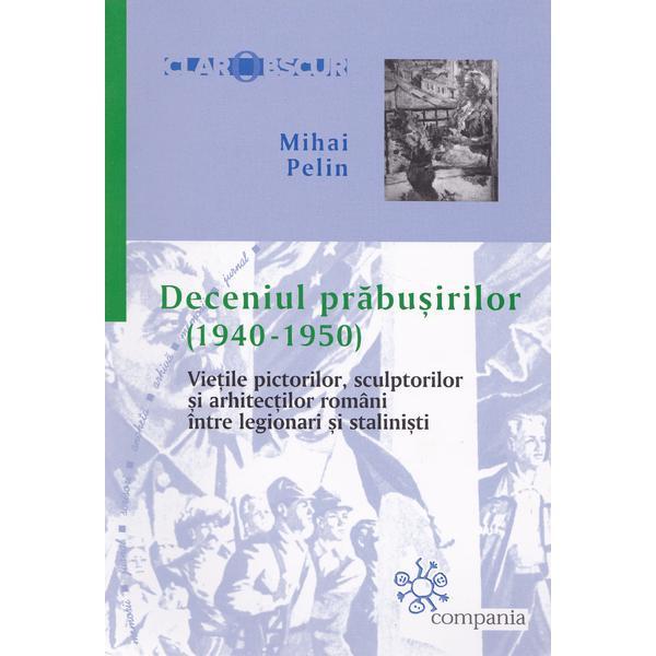 Deceniul prabusirilor (1940-1950) - Mihai Pelin, editura Compania