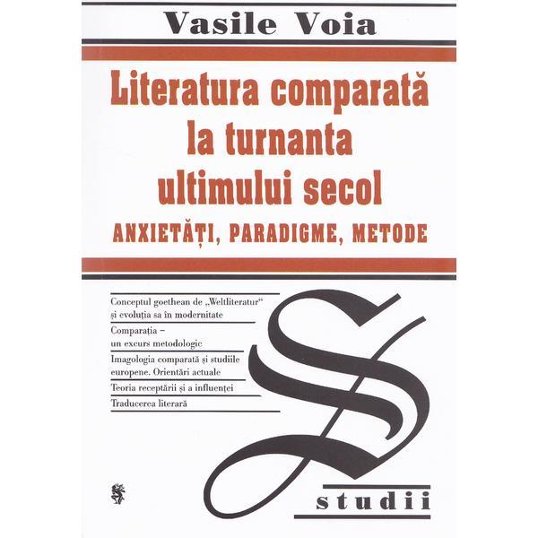 Literatura comparata la turnanta ultimului secol - Vasile Voia, editura Univers