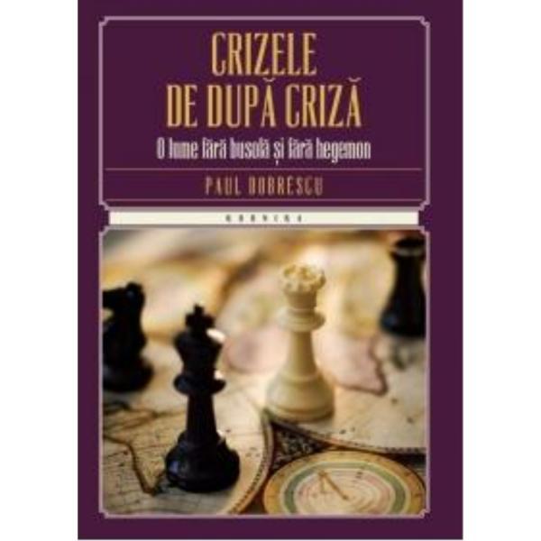 Crizele de dupa criza - Paul Dobrescu, editura Litera