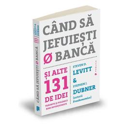 Cand sa jefuiesti o banca - Steven D. Levitt, Stephen J. Dubner, editura Publica