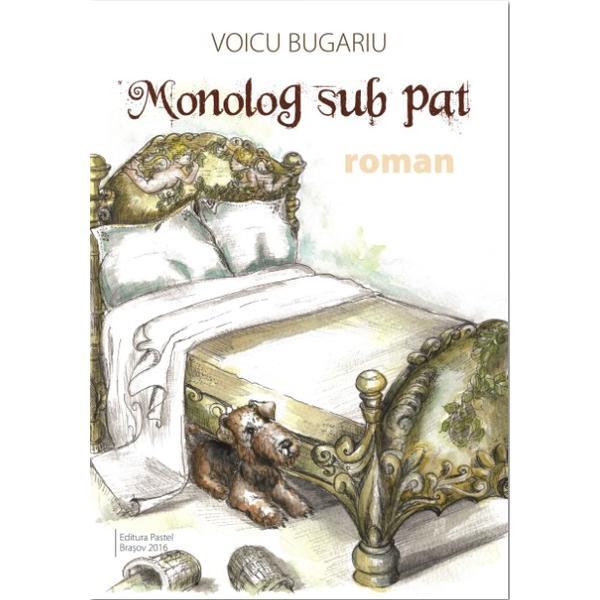 Monolog sub pat - Voicu Bugariu, editura Pastel
