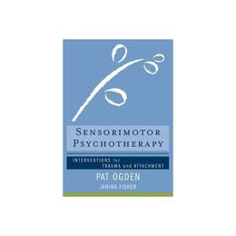 Sensorimotor Psychotherapy, editura W W Norton & Co