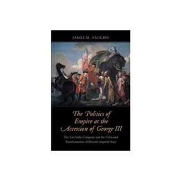 Politics of Empire at the Accession of George III, editura Yale University Press Academic