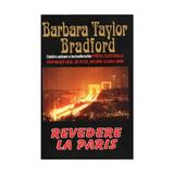 Revedere la Paris - Barbara Taylor Bradford, editura Lider