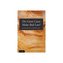 Do Great Cases Make Bad Law?, editura Oxford University Press Academ