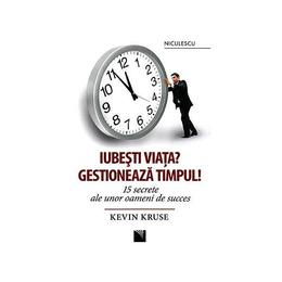 Iubesti viata? Gestioneaza timpul! - Kevin Kruse, editura Niculescu