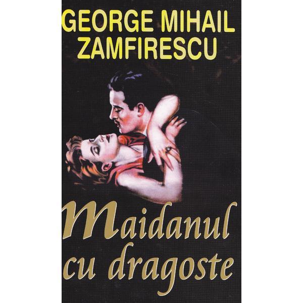 Maidanul cu dragoste - George Mihail Zamfirescu, editura Orizonturi