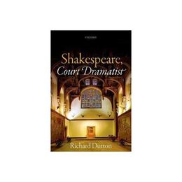 Shakespeare, Court Dramatist, editura Oxford University Press Academ