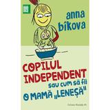 Copilul independent sau cum sa fii o mama lenesa - Anna Bikova, editura Paralela 45