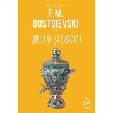 Umiliti si obiditi - F.M. Dostoievski, editura Grupul Editorial Art