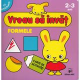 Vreau sa invat: Formele 2-3 Ani, editura Arc