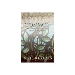 Common: The Development of Literary Culture in Sixteenth-Cen, editura Oxford University Press Academ