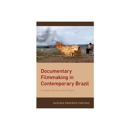 Documentary Filmmaking in Contemporary Brazil, editura Oxford University Press Academ