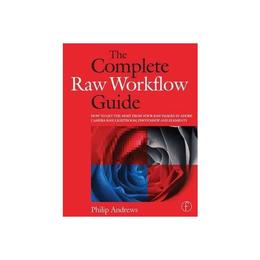 Complete Raw Workflow Guide, editura Focal Press